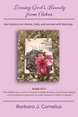 Seeing God's Beauty from Ashes by Cornelius, Barbara J.