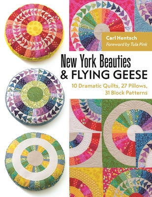 New York Beauties & Flying Geese: 10 Dramatic Quilts, 27 Pillows, 31 Block Patterns by Hentsch, Carl