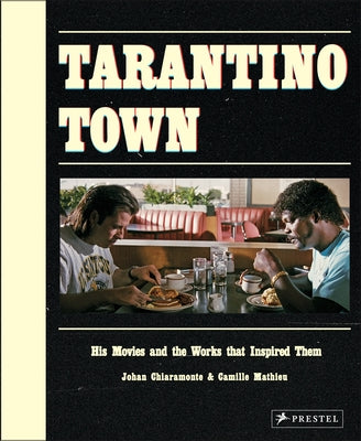 Tarantino Town: His Movies and the Works That Inspired Them by Chiaramonte, Johan