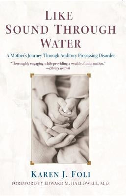 Like Sound Through Water: A Mother's Journey Through Auditory Processing Disorder by Foli, Karen J.