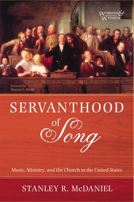 Servanthood of Song: Music, Ministry, and the Church in the United States by McDaniel, Stanley R.