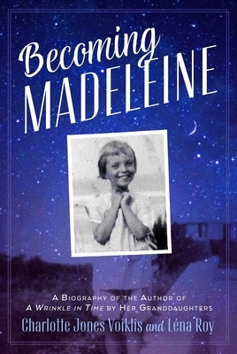 Becoming Madeleine: A Biography of the Author of a Wrinkle in Time by Her Granddaughters by Voiklis, Charlotte Jones