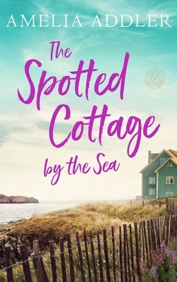 The Spotted Cottage by the Sea by Addler, Amelia