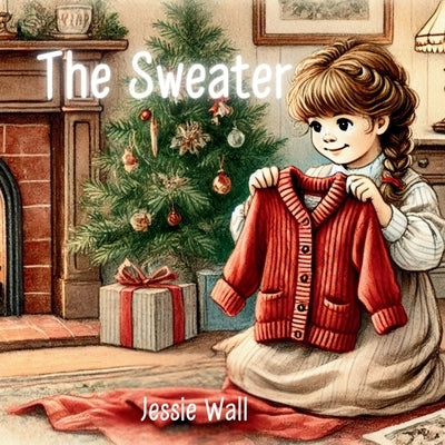 The Sweater: A Heartwarming Intergenerational Christmas Tale by Wall, Jessie