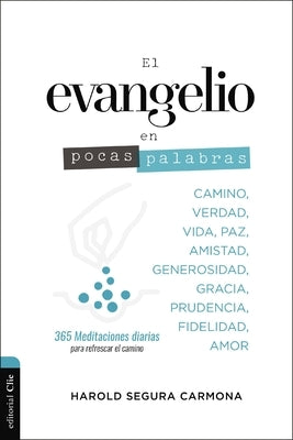 El Evangelio En Pocas Palabras: Meditaciones Diarias Para Refrescar El Camino by Segura, Harold