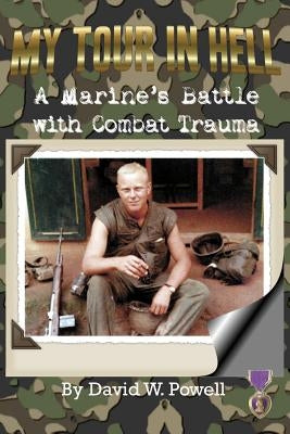 My Tour In Hell: A Marine's Battle with Combat Trauma by Powell, David W.