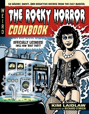The Rocky Horror Cookbook: 50 Savory, Sweet, and Seductive Recipes from the Cult Musical [Officially Licensed] by Laidlaw, Kim
