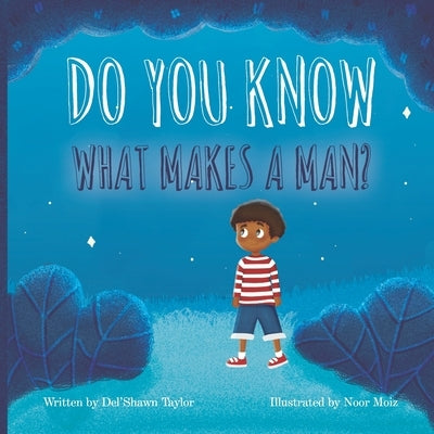 Do You Know What Makes a Man? by Moiz, Noor