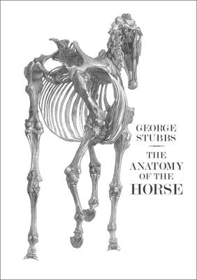 The Anatomy of the Horse by Stubbs, George