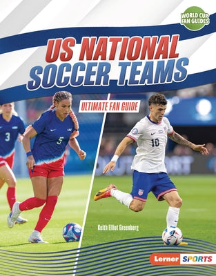 Us National Soccer Teams: Ultimate Fan Guide by Greenberg, Keith Elliot