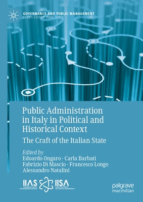Public Administration in Italy in Political and Historical Context: The Craft of the Italian State by Ongaro, Edoardo