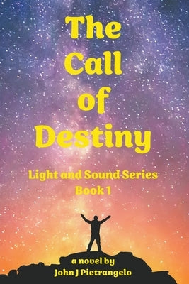 The Call of Destiny by Pietrangelo, John J.