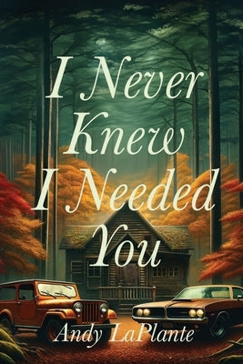 I Never Knew I Needed You by Laplante, Andy