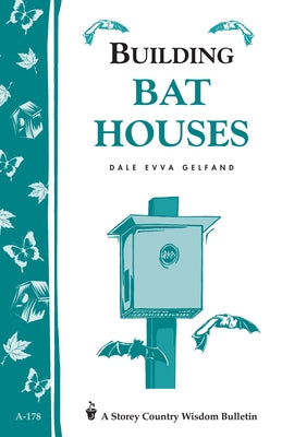 Building Bat Houses: Storey's Country Wisdom Bulletin A-178 by Gelfand, Dale Evva