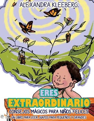 Eres Extraordianoio: Consejos magicos para ninos felices - Un libro para que lean juntos chicos y grandes by Kleeberg, Alexandra