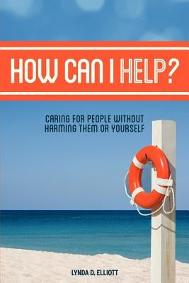 How Can I Help? by Elliott, Lynda D.