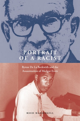 Portrait of a Racist: Byron de la Beckwith and the Assassination of Medgar Evers by Massengill, Reed