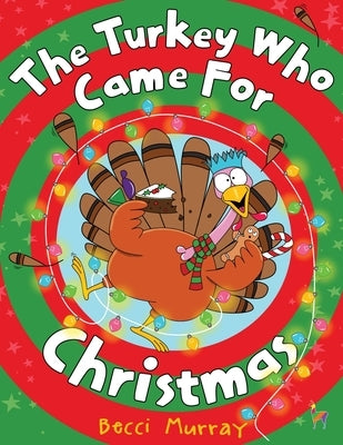 The Turkey Who Came for Christmas by Murray, Becci