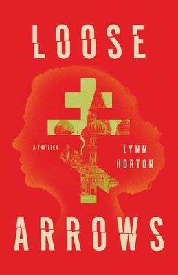Loose Arrows: A Thriller by Horton, Lynn