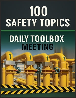 100 Safety Topics: Daily Toolbox Meetings: Practical Safety Talks to Prevent Accidents, Meet Compliance, and Strengthen Workplace Safety Culture by Publishing, Silver Key
