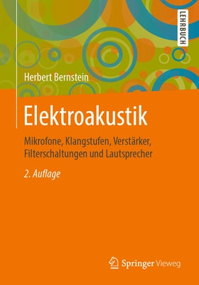 Elektroakustik: Mikrofone, Klangstufen, Verstärker, Filterschaltungen Und Lautsprecher by Bernstein, Herbert