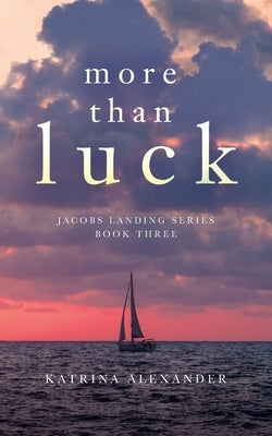 More Than Luck: Jacobs Landing Series: Book Three by Alexander, Katrina