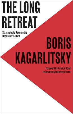 The Long Retreat: Strategies to Reverse the Decline of the Left by Kagarlitsky, Boris