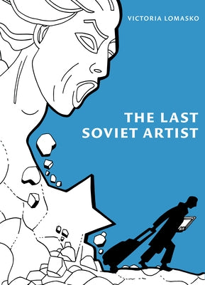 The Last Soviet Artist by Lomasko, Victoria