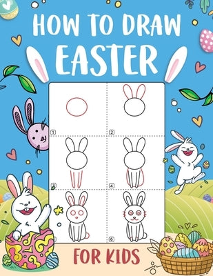 How to Draw Easter for Kids: An Easy-to-Follow Step-by-Step Guide for Kids to Draw 50 Things about Easter by Wutigerr