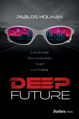 Deep Future: Creating Technology That Matters by Holman, Pablos
