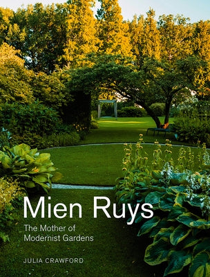 Mien Ruys: The Mother of Modernist Gardens by Crawford, Julia