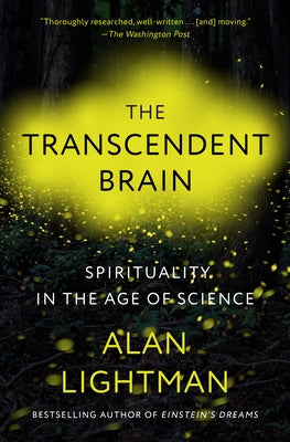 The Transcendent Brain: Spirituality in the Age of Science by Lightman, Alan