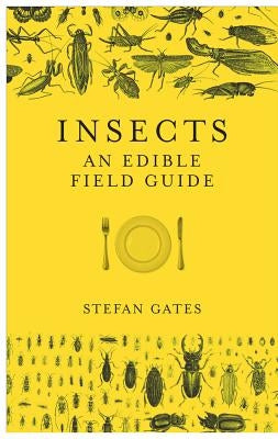 Insects: An Edible Field Guide by Gates, Stefan