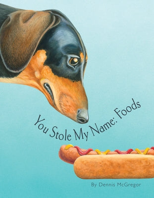 You Stole My Name: Foods: A Rhyming Book of Foods & Animals That Sound Alike by McGregor, Dennis