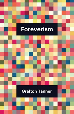 Foreverism by Tanner, Grafton