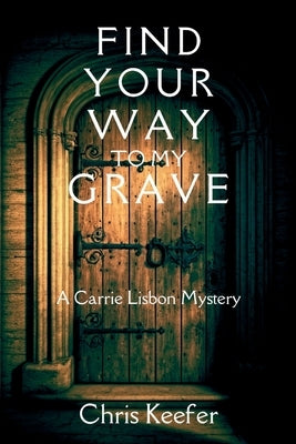 Find Your Way to My Grave: A Carrie Lisbon Mystery by Keefer, Chris