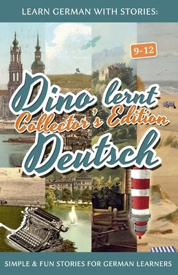 Learn German with Stories: Dino lernt Deutsch Collector's Edition - Simple & Fun Stories For German learners (9-12) by Klein, Andr&#233;