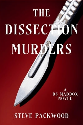 The Dissection Murders: A DS Maddox Novel by Packwood, Steve