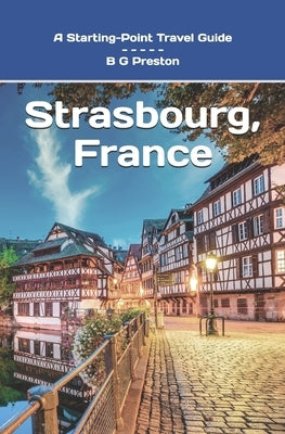 Strasbourg, France: Plus Colmar and Central Alsace by Preston, B. G.