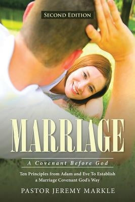 Marriage: A Covenant Before God by Markle, Pastor Jeremy