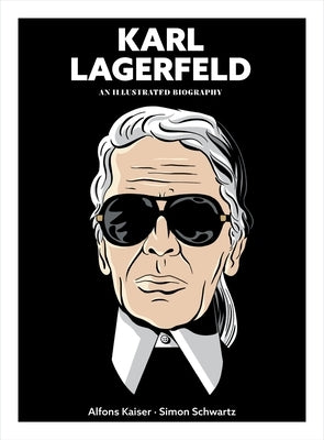 Karl Lagerfeld: An Illustrated Biography by Kaiser, Alfons
