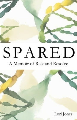 Spared: A Memoir of Risk and Resolve by Jones, Lori