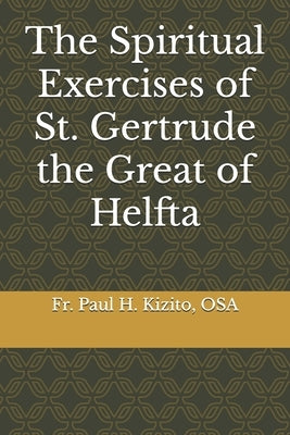 The Spiritual Exercises of St. Gertrude the Great of Helfta by Kizito Osa, Paul H.