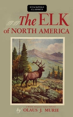 Elk of North America by Murie, Olaus J.