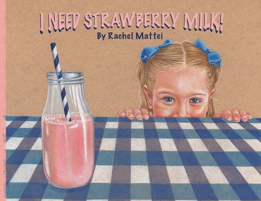 I Need Strawberry Milk! by Mattei, Rachel