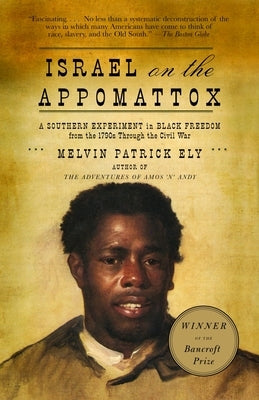 Israel on the Appomattox: A Southern Experiment in Black Freedom from the 1790s Through the Civil War by Ely, Melvin Patrick