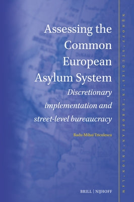 Assessing the Common European Asylum System: Discretionary Implementation and Street-Level Bureaucracy by Triculescu, Radu-Mihai