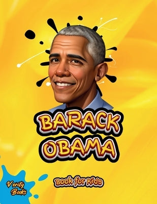 Barack Obama Book for Kids: The biography of the 44th President of the United States of America for Kids. by Books, Verity