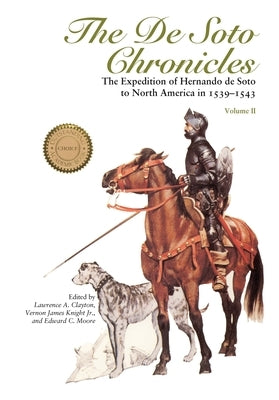 The de Soto Chronicles Vol 2: The Expedition of Hernando de Soto to North America in 1539-1543 Volume 2 by Clayton, Lawrence a.