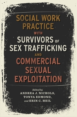 Social Work Practice with Survivors of Sex Trafficking and Commercial Sexual Exploitation by Nichols, Andrea